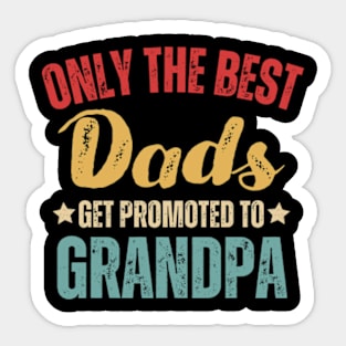 Best Dads Get Promoted To Grandpa Father's Day Sticker